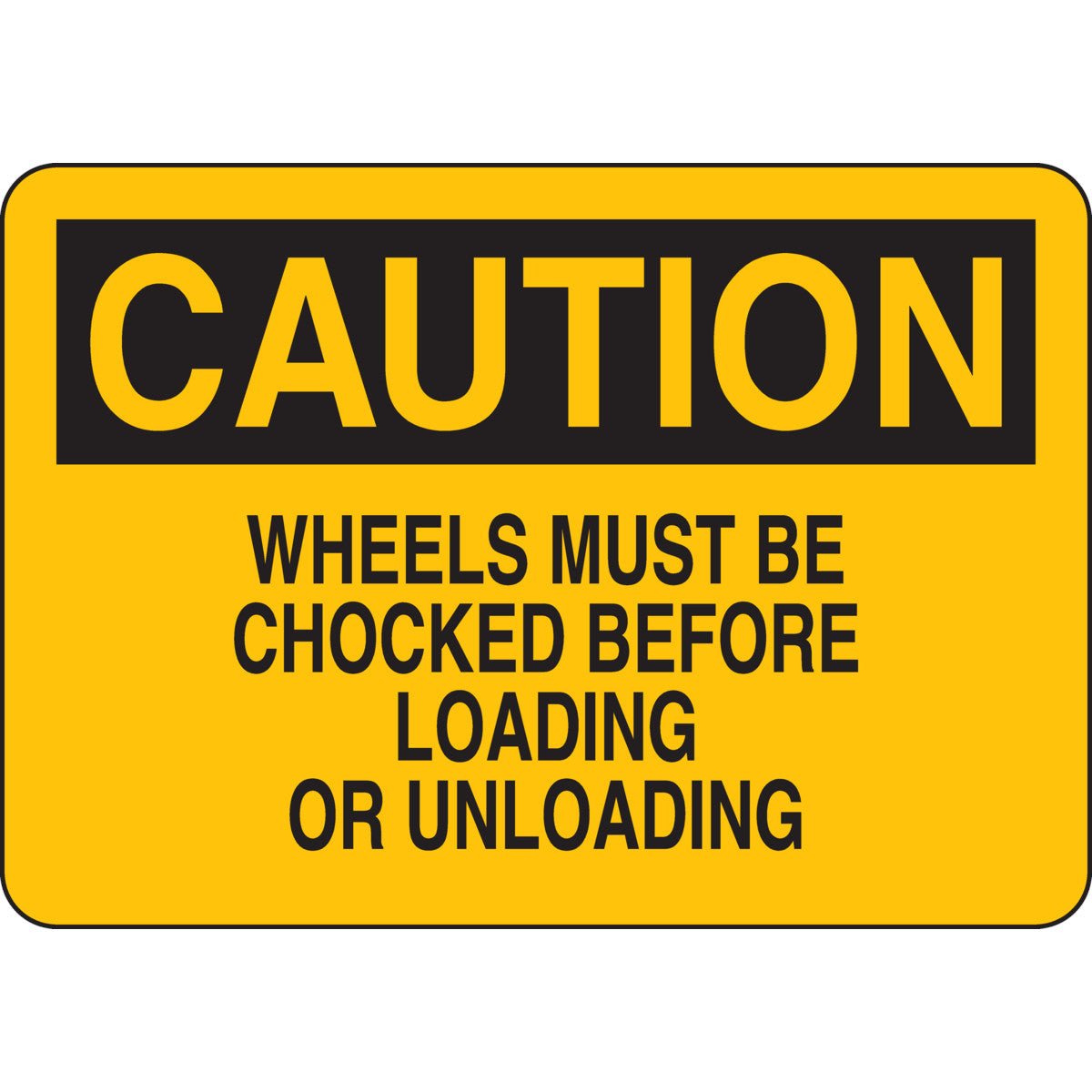 Check Reference Before Loading CAUTION Wheels Must Be Chocked Before Loading Or Unloading Sign — Mann ...